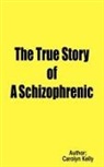 Carolyn Kelly - The True Story of a Schizophrenic