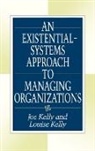 Joe Kelly, Louise Kelly - An Existential-Systems Approach to Managing Organizations