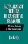 Joe Kelly - Facts Against Fictions of Executive Behavior