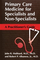Robert P Albanese, Robert P. Albanese, Abner P. Doubleday, J. R. Hubbard, John Hubbard, John R Hubbard... - Primary Care Medicine for Specialists and Non-Specialists