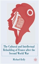 M Kelly, M. Kelly, Michael Kelly - Cultural Reconstruction of France in the Aftermath of World War Two