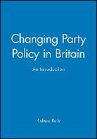 Kelly, Chuck Kelly, Richard Kelly, Richard (University of Manchester and Manch Kelly, Richard (University of Manchester and Manchester Grammar School) Kelly - Changing Party Policy in Britain