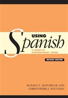 R E Batchelor, R. E. Batchelor, R. E. (University of Nottingham) Batchelor, R.E. Batchelor, Ronald E. Batchelor, Batchelor R. E.... - Using Spanish : A Guide to Contemporary Usage