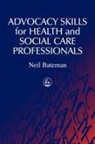Neil Bateman - Advocacy Skills for Health and Social Care Professionals