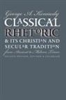 George A. Kennedy, George Alexander Kennedy - Classical Rhetoric and Its Christian and Secular Tradition from