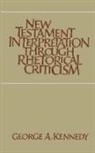 George A. Kennedy, George Alexander Kennedy - New Testament Interpretation Through Rhetorical Criticism