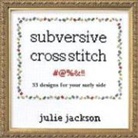 COLLECTIF, Julie Jackson, OUVRAGE COLLECTIF, Bill Milne - Subersive Cross-stitch