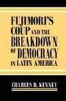 Charles Kenney, Charles D. Kenney, Charles D. (Assistant Professor of Comparative and Latin American Politics Kenney, Charles D. Kenney (Assistant Professor of Comparative and Latin American Politics USA) - Fujimori s coup and breakdown democ