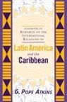 G Pope Atkins, G. Pope Atkins, G.Pope Atkins - Handbook of Research on Latin American International Relations