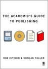 Duncan Fuller, Rob Kitchin, Rob Fuller Kitchin - Academic''s Guide to Publishing