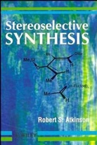 Atkinson, R. S. Atkinson, R.s. Atkinson, Robert S Atkinson, Robert S. Atkinson, Robert S. (University of Leicester Atkinson... - Stereoselective Synthesis
