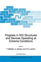Francis Balestra, Vladimir S. Lysenko, Alexei N. Nazarov, Francis Balestra, Vladimir S Lysenko, Vladimir S. Lysenko... - Progress in SOI Structures and Devices Operating at Extreme Conditions