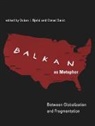 Dusan Bjelic, Dusan I. Savic Bjelic, Professor Dusan I. Savic Bjelic, Dusan I. Bjeli, Bjeli&amp;, Dusan I. Bjelic... - Balkan As Metaphor