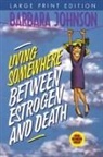 Barbara Johnson - Living Somewhere Between Estrogen and Death, Large Print