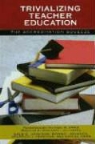 Stephen J. Farenga, Bonnie Johnson, Dale D. Johnson, Dale D. (EDT)/ Johnson Johnson, Dale D. Johnson Johnson, Daniel Ness - Trivializing Teacher Education