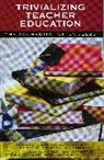 Stephen J Farenga, Stephen J. Farenga, Bonnie Johnson, Dale D Johnson, Dale D. Johnson, Dale D. Johnson Johnson... - Trivializing Teacher Education