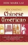 Madeline Hsu, Madeline Yuan-Yin Lai Hsu, H. Mark Lai, Him Mark Lai, Lai Him Mark - Becoming Chinese American