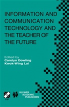 Carolyn Dowling, Kwok-Wing Lai, Carolyn Dowling, Kwok-Wing Lai, Kwok-Wing Lai, Kwok-Wing Lai - Information and Communication Technology and the Teacher of the Future