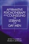 Jeffrey N. Chernin, Jeffrey N. Johnson Chernin, Melissa R. Johnson - Affirmative Psychotherapy and Counseling for Lesbians and Gay Men