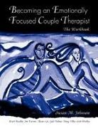 Brent Bradley, Lorrie Brubacher, James L. Furrow, James L. (Fuller Theological Seminary Furrow, Jim Furrow, Furrow Jim... - Becoming an Emotionally Focused Couple Therapist