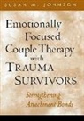 Susan M. Johnson, Susan M. (North Carolina State University Johnson, Susan M. (Ottawa Couple and Family Institute Johnson, Susan M. (University of Ottawa Johnson, Susan M. (University of Ottawa (Emeritus); Alliant International University Johnson - Emotionally Focused Couple Therapy with Trauma Survivors