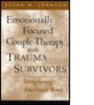 Susan M. Johnson, Susan M. (North Carolina State University Johnson, Susan M. (University of Ottawa Johnson, Susan M. (University of Ottawa (Emeritus); Alliant International University Johnson - Emotionally Focused Couple Therapy with Trauma Survivors