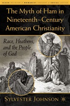 S Johnson, S. Johnson, Sylvester A. Johnson - Myth of Ham in Nineteenth-Century American Christianity