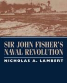 Nicholas Lambert, Nicholas A Lambert, Nicholas A. Lambert - Sir John Fisher's Naval Revolution
