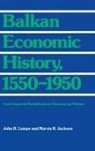 Marvin R. Jackson, John R. Lampe, Lampe John R, Marvin R. Jackson, John R. Lampe - Balkan Economic History, 1550-1950