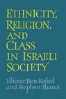 Eliezer Ben-Rafael, Ben-Rafael Eliezer, Stephen Sharot, Sharot Stephen - Ethnicity, Religion and Class in Israeli Society