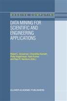 R. L. Grossman, R.L. Grossman, Kamath, C Kamath, C. Kamath, P. Kegelmeyer... - Data Mining for Scientific and Engineering Applications