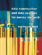 Raymond Kent, Raymond A. Kent - Data Construction and Data Analysis for Survey Research