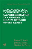 John F. Keane, James Lock, Stanton B. Perry, James E Lock, James E. Lock - Diagnostic and Interventional Catheterization in Congenital Heart Disease