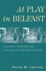Donna M. Lanclos, Myra Bluebond-Langner - At Play in Belfast