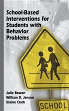 Juli Bowen, Julie Bowen, Elaine Clark, William Jenson, William R Jenson, William R. Jenson - School-Based Interventions for Students with Behavior Problems
