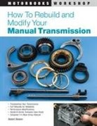 Robert Bowen - How to Rebuild and Modify Your Manual Transmission