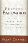 Bryan Chapell - Praying Backwards