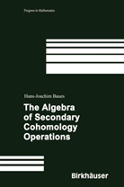 Hans-Joachim Baues - The Algebra of Secondary Cohomology Operations