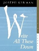 Joseph Kerman, Joseph Kerman - Write All These Down