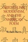 Robert Kern, Albert Gelpi, Ross Posnock - Orientalism, Modernism, and the American Poem