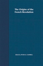 Peter Campbell, Peter Robert Campbell, Peter Campbell, Peter R. Campbell, Peter Robert Campbell - The Origins of the French Revolution