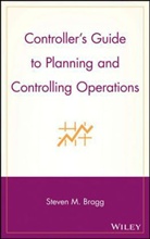 Babson College, Bragg, Sm Bragg, Steven M Bragg, Steven M. Bragg, Steven M. (Bentley College Bragg... - Controller''s Guide to Planning and Controlling Operations