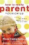 Ross Campbell, Ross/ Suggs Campbell, Thomas Nelson - How To Really Parent Your Child