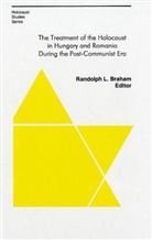 Randolph Braham, Randolph L. Braham, Randolph L. (EDT) Braham, Randolph Braham, Randolph Braham, Randolph (Professor Emeritus Braham... - The Treatment of the Holocaust in Hungary and Romania During the