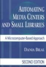 Dania Bilal - Automating Media Centers and Small Libraries: A Microcomputer-Based Approach-- Second Edition