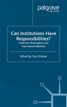 Toni Erskine, T. Erskine, Toni Erskine - Can Institutions Have Responsibilities?