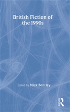 Nick Bentley, Nick (Keele University Bentley, Nick Bentley, Nick (Keele University Bentley - British Fiction of the 1990s