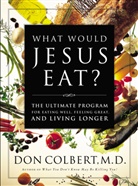 Don Colbert - What Would Jesus Eat?