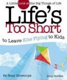 Judy Gordon - Life's Too Short to Leave Kite Flying to Kids