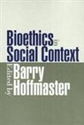 Barry Hoffmaster, C. Barry Hoffmaster, Barry Hoffmaster - Bioethics in Social Context